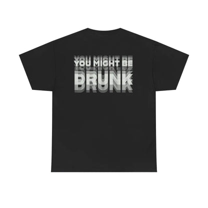 You Might Be Drunk T-Shirt